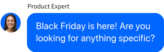 Holiday Season is here! Are you looking for anything specific?